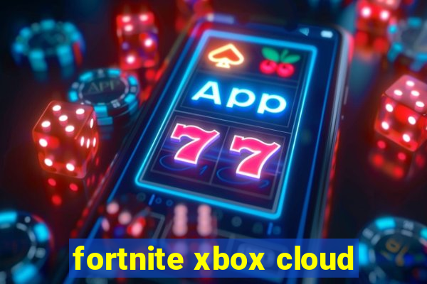 fortnite xbox cloud